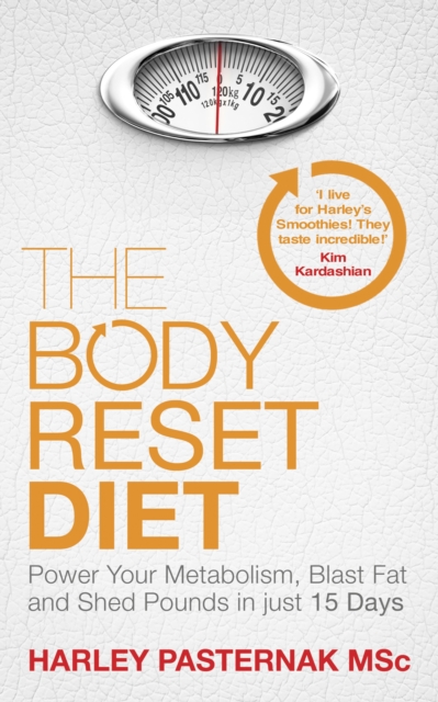 The Body Reset Diet : Power Your Metabolism, blast Fat and Shed Pounds in Just 15 Days, Paperback Book