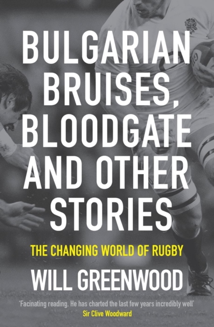 Bulgarian Bruises, Bloodgate and Other Stories : The Changing World of Rugby, EPUB eBook