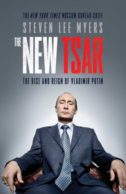 The New Tsar : The Rise and Reign of Vladimir Putin, EPUB eBook