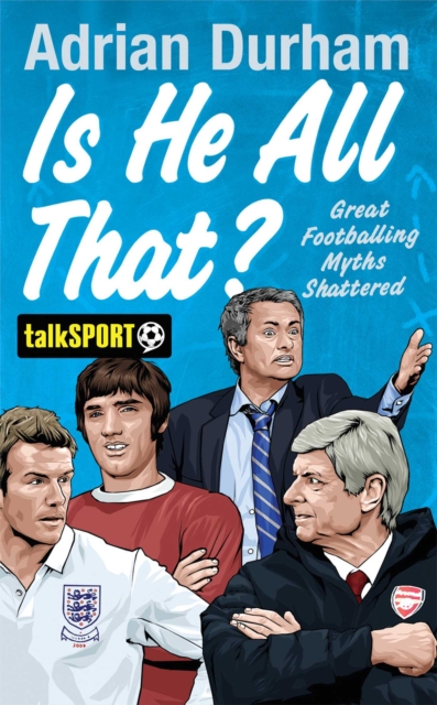 Is He All That? : Great Footballing Myths Shattered, EPUB eBook