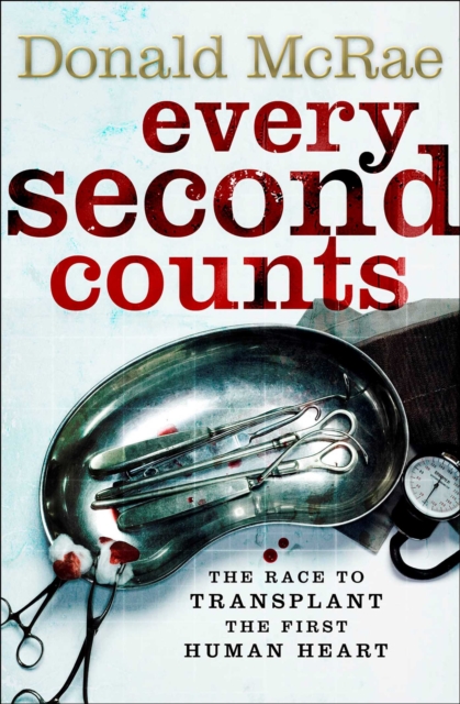 Every Second Counts : The Extraordinary Race to Transplant the First Human Heart, EPUB eBook