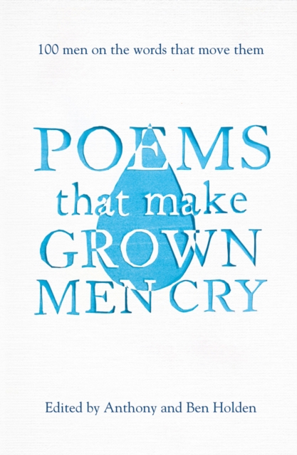 Poems That Make Grown Men Cry : 100 Men on the Words That Move Them, Paperback / softback Book