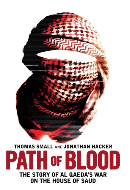 Path of Blood : The Story of Al Qaeda's War on Saudi Arabia, Hardback Book