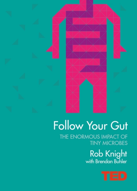 Follow Your Gut : How the Bacteria in Your Stomach Steer Your Health, Mood and More, EPUB eBook