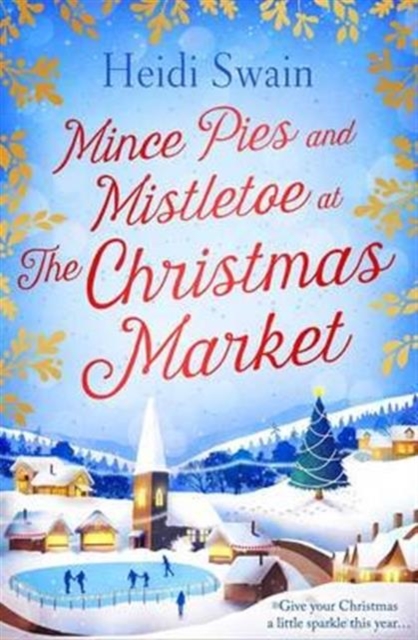 Mince Pies and Mistletoe at the Christmas Market : This Christmas make time for some winter sparkle – and see who might be under the mistletoe this year…, Paperback / softback Book