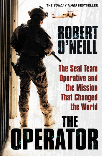 The Operator : The Seal Team Operative And The Mission That Changed The World, EPUB eBook