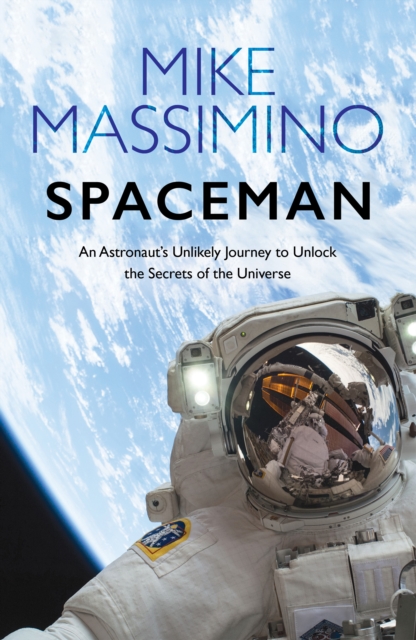 Spaceman : An Astronaut's Unlikely Journey to Unlock the Secrets of the Universe, Hardback Book