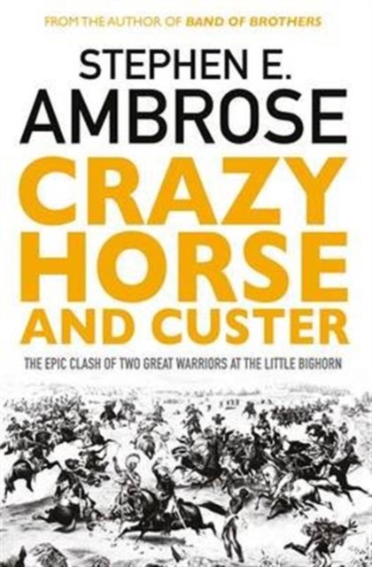 Crazy Horse And Custer : The Epic Clash of Two Great Warriors at the Little Bighorn, Paperback / softback Book