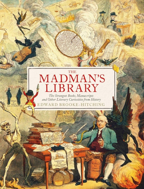 The Madman's Library : The Greatest Curiosities of Literature, Hardback Book