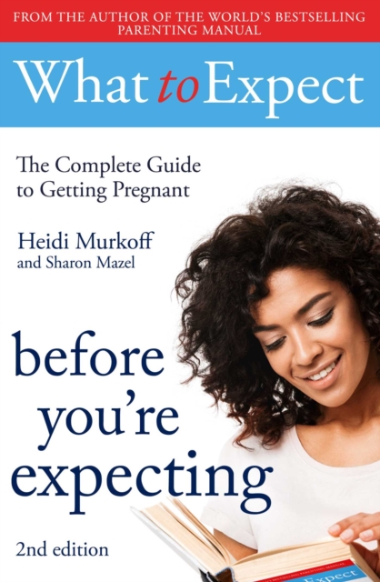 What to Expect: Before You're Expecting 2nd Edition, Paperback / softback Book