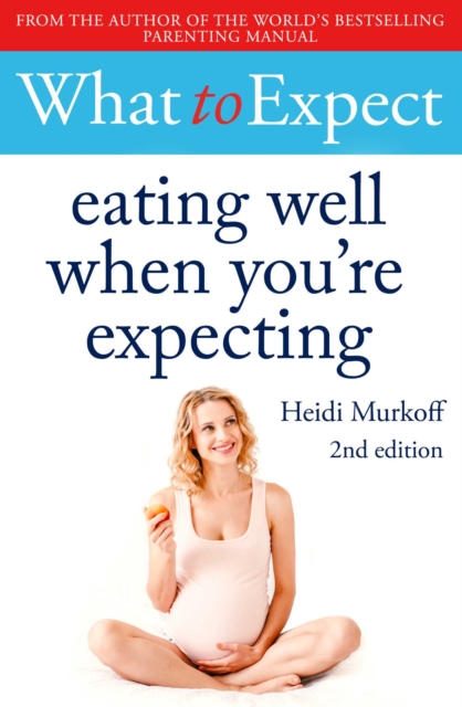 What to Expect: Eating Well When You're Expecting 2nd Edition, EPUB eBook