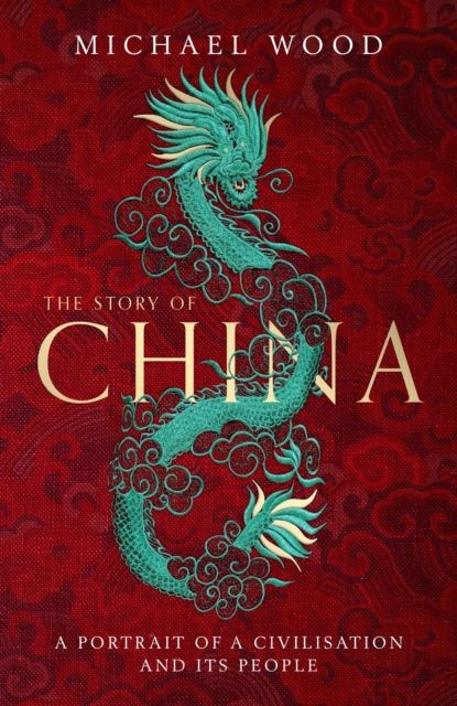 The Story of China : A portrait of a civilisation and its people, Hardback Book