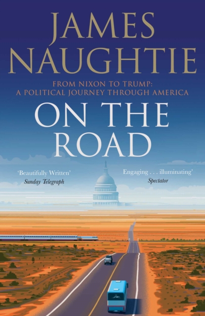 On the Road : Adventures from Nixon to Trump, Hardback Book