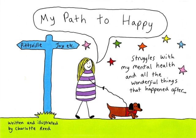 My Path to Happy : Struggles with my mental health and all the wonderful things that happened after, Hardback Book