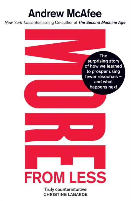 More From Less : The surprising story of how we learned to prosper using fewer resources – and what happens next, Paperback / softback Book