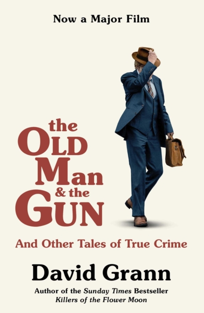 The Old Man and the Gun : And Other Tales of True Crime, EPUB eBook