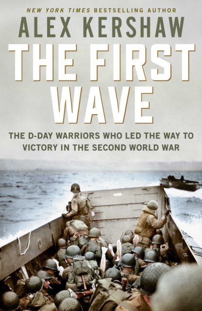 First Wave : The D-Day Warriors Who Led the Way to Victory in the Second World War, EPUB eBook