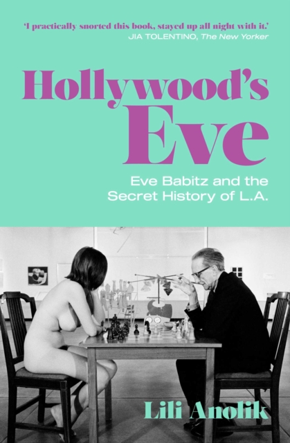 Hollywood's Eve : Eve Babitz and the Secret History of L.A., Paperback / softback Book