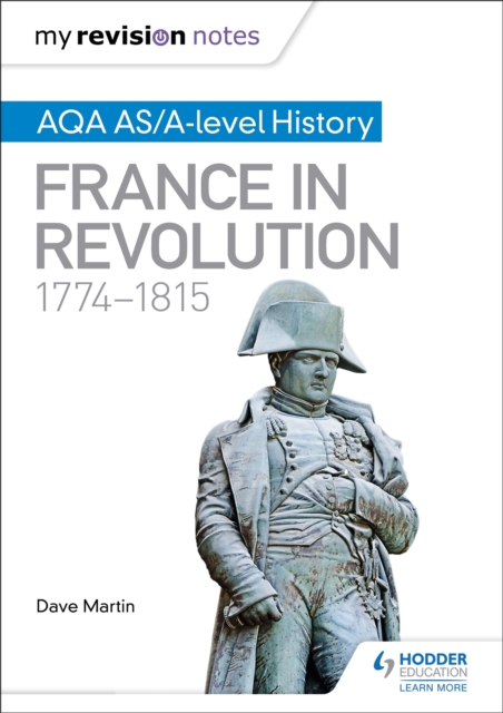 My Revision Notes: AQA AS/A-level History: France in Revolution, 1774-1815, Paperback / softback Book