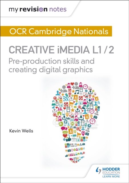 My Revision Notes: OCR Cambridge Nationals in Creative iMedia L 1 / 2 : Pre-production skills and Creating digital graphics, EPUB eBook
