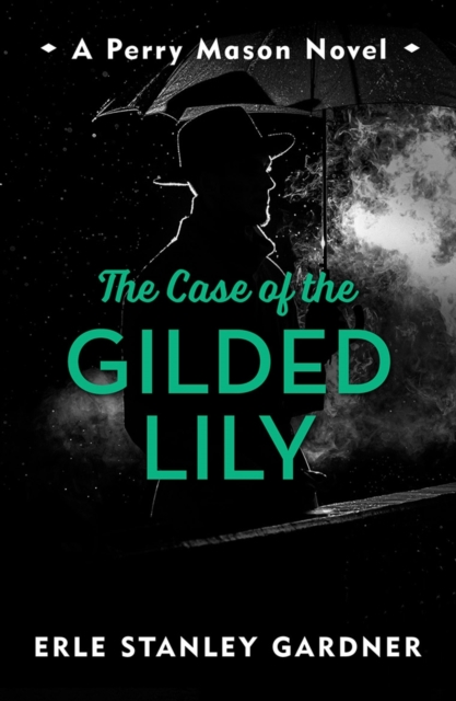 The Case of the Gilded Lily : A Perry Mason novel, EPUB eBook