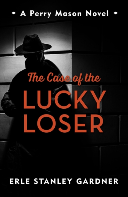 The Case of the Lucky Loser : A Perry Mason novel, EPUB eBook