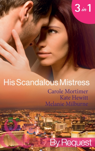 His Scandalous Mistress : The Master's Mistress / Count Toussaint's Pregnant Mistress / Castellano's Mistress of Revenge, EPUB eBook