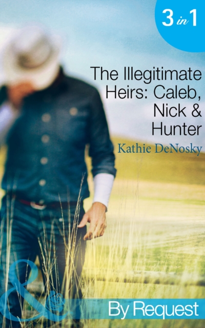 The Illegitimate Heirs: Caleb, Nick & Hunter : Engagement Between Enemies (the Illegitimate Heirs, Book 1) / Reunion of Revenge (the Illegitimate Heirs, Book 2) / Betrothed for the Baby (the Illegitim, EPUB eBook
