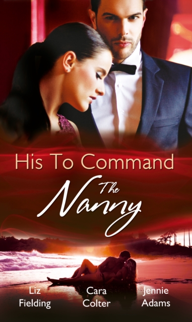His to Command: the Nanny : A Nanny for Keeps (Heart to Heart, Book 5) / the Prince and the Nanny / Parents of Convenience, EPUB eBook