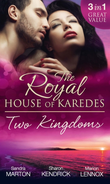 The Royal House Of Karedes: Two Kingdoms (Books 1-3) : Billionaire Prince, Pregnant Mistress / the Sheikh's Virgin Stable-Girl / the Prince's Captive Wife, EPUB eBook