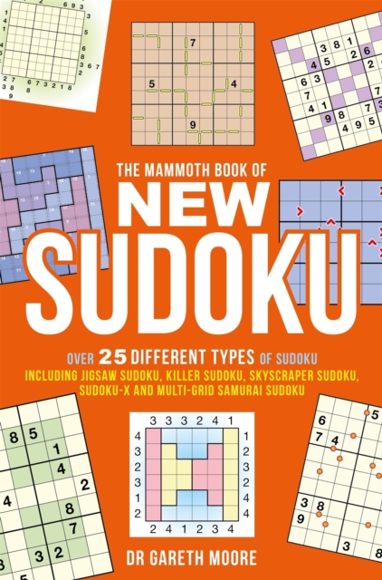 The Mammoth Book of New Sudoku : Over 25 different types of Sudoku, including Jigsaw Sudoku, Killer Sudoku, Skyscraper Sudoku, Sudoku-X and multi-grid Samurai Sudoku, Paperback / softback Book