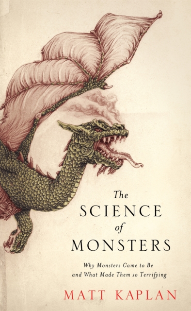 The Science of Monsters : Why Monsters Came to Be and What Made Them so Terrifying, Paperback / softback Book