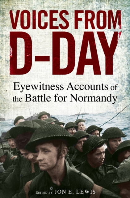 Voices from D-Day : Eyewitness accounts from the Battles of Normandy, Paperback / softback Book