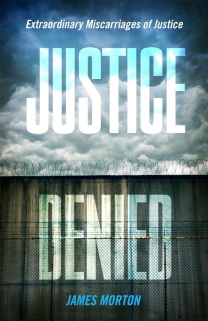 Justice Denied : Extraordinary miscarriages of justice, Paperback / softback Book