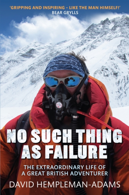 No Such Thing As Failure : The Extraordinary Life of a Great British Adventurer, Paperback / softback Book