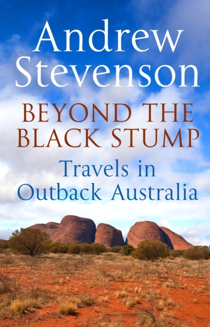 Beyond the Black Stump : Travels around Australia, EPUB eBook