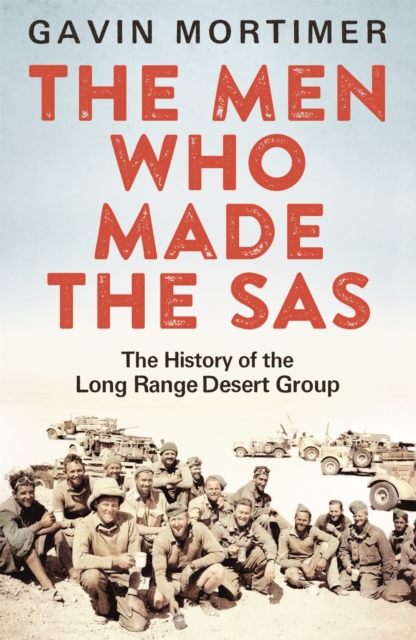 The Men Who Made the SAS : The History of the Long Range Desert Group, EPUB eBook