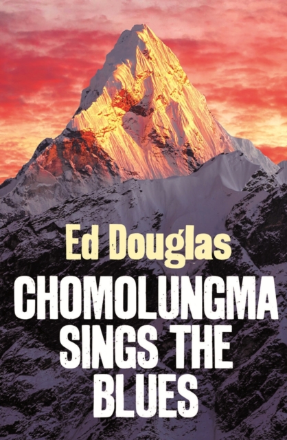 Chomolungma Sings the Blues : Travels Round Everest, EPUB eBook