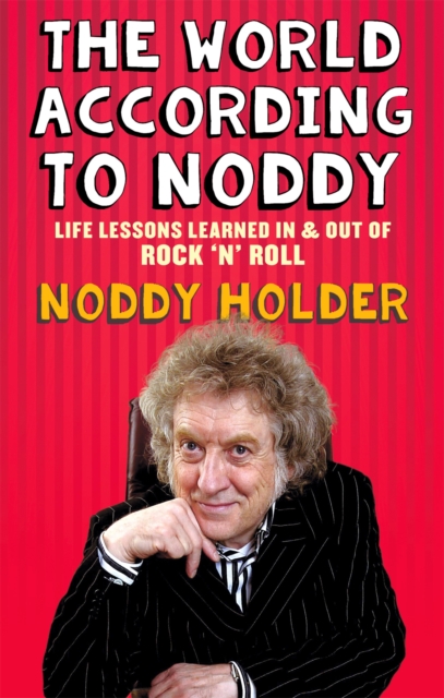 The World According To Noddy : Life Lessons Learned In and Out of Rock & Roll, Paperback / softback Book