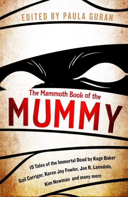 The Mammoth Book Of the Mummy : 19 tales of the immortal dead by Kage Baker, Gail Carriger, Karen Joy Fowler, Joe R. Lansdale, Kim Newman and many more, EPUB eBook