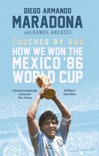 Touched By God : How We Won the Mexico '86 World Cup, Paperback / softback Book