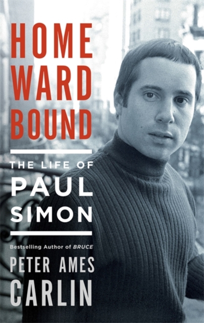 Homeward Bound : The Life of Paul Simon, Hardback Book