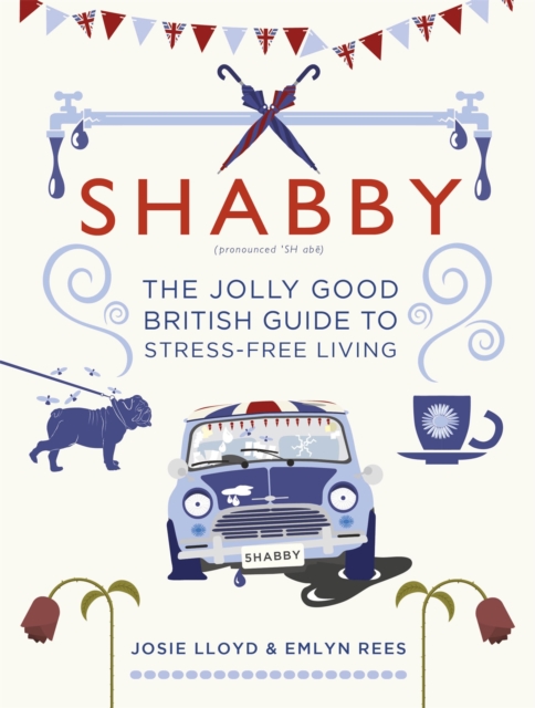Shabby : The Jolly Good British Guide to Stress-free Living, Hardback Book