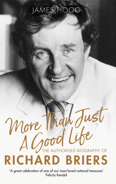 More Than Just A Good Life : The Authorised Biography of Richard Briers, Paperback / softback Book