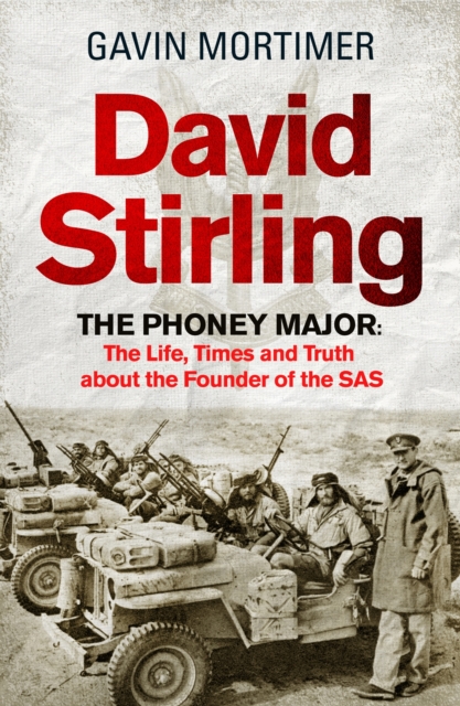 David Stirling : The Phoney Major: The Life, Times and Truth about the Founder of the SAS, EPUB eBook