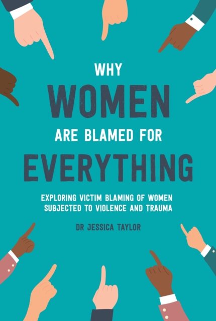 Why Women Are Blamed For Everything : Exposing the Culture of Victim-Blaming, EPUB eBook