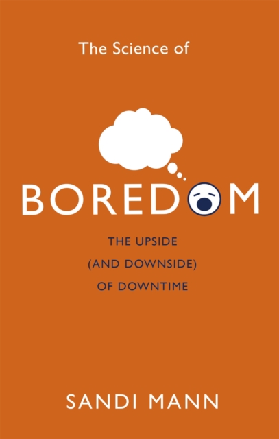 The Science of Boredom : The Upside (and Downside) of Downtime, Paperback / softback Book