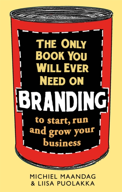 The Only Book You Will Ever Need on Branding : to start, run and grow your business, Paperback / softback Book