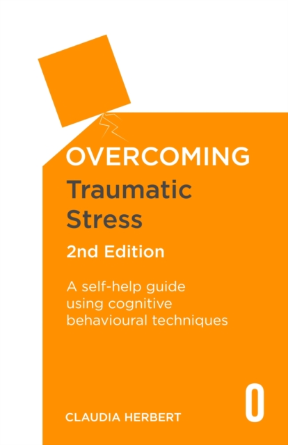Overcoming Traumatic Stress, 2nd Edition : A Self-Help Guide Using Cognitive Behavioural Techniques, EPUB eBook