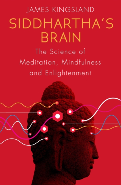 Siddhartha's Brain : The Science of Meditation, Mindfulness and Enlightenment, EPUB eBook
